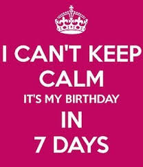 Birthday Message For My Daughter Turning 7 Countdown Is On I Can T Keep Calm It S My Birthday In 7 Days I Feel Birthday Girl Quotes Keep Calm My Birthday Birthday Wishes For Myself