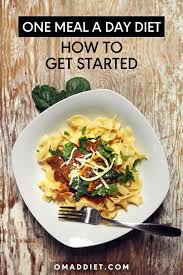One Meal A Day Diet How To Eat One Meal Day One Meal A Day Meals Omad Diet