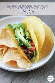 How to make tacos at home. Teach Kids How To Make Tacos Alpha Mom