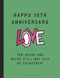 This special edition features 10 th anniversary badges on the center console, plus an animated driver information digital cluster graphic and badge. Happy 10th Anniversary Love Ten Years And We Re Still Not Sick Of Eachother Tenth Anniversary Journal Wellnoted Happily 9781729458433 Amazon Com Books