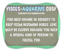 You are definitely a hopeless romantic, but sometimes your high level of intelligence and. Aquarius Pisces Cusp Aquarius Pisces Cusp Horoscope Pisces Pisces