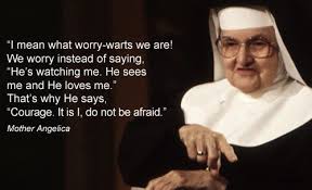 Mother Angelica Trust Courage Worry Mother Angelica Catholic Mother Saint Quotes Catholic