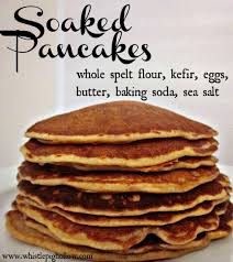 Easy Like Sunday Morning Soaked Pancakes Whistle Pig Hollow Kefir Recipes Spelt Pancakes Real Food Recipes
