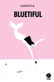 Bluetiful par Daphné B. | Littérature | Poésie | Leslibraires.ca