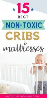 15 Best Non Toxic Cribs And Mattresses Greenguard Gold Certified Chemical Free Baby Products Baby Mattress Postpartum Care Kit