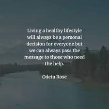 But at a time like this, it's very important for people of all . 64 Healthy Lifestyle Quotes That Ll Inspire The Way You Live