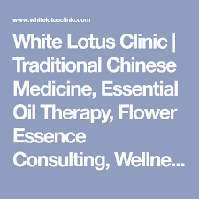 White Lotus Clinic Traditional Chinese Medicine Essential Oil Therapy Flower Essence Co With Images Essential Oil Therapy Traditional Chinese Medicine Chinese Medicine