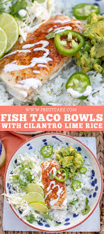 Place slaw on the bottom of each tortilla, top with fish and drizzle with sauce, serve with lime wedges. Fish Taco Bowls With Cilantro Lime Rice Freutcake