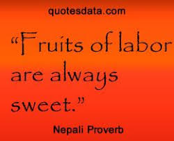Blessings and prosperity will be yours. Fruits Of Labor Are Always Sweet Popular Nepali Proverbs Proverbs Interesting Quotes True Words
