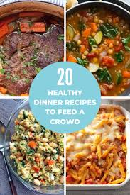 20 Healthy Dinner Recipes To Feed A Crowd Super Healthy Kids Healthy Dinner Healthy Dinner Recipes Healthy