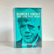 Robert Frost the Aim Was Song by Jean Gould Vintage Biography Hardcover in  Original Dust Jacket 1964