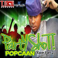 The official video of party shot by popcaan. Popcaan Party Shot Ravin Part 2 Lyrics Genius Lyrics