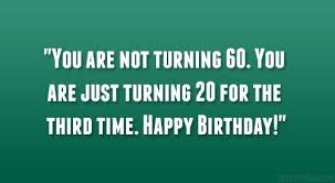 Unique happy 30th birthday quotes and wishes. Sayings For Turning 60 Birthday Quote Addicts 60th Birthday Quotes Happy 60th Birthday Happy 60th Birthday Images