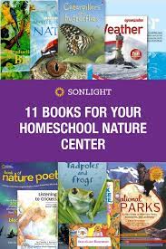 11 books for your homeschool nature center sonlight homeschooling blog homeschool books homeschool kids fun learning