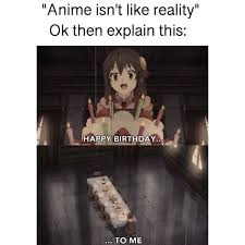 Anime Memes Anime Memes Funny Anime Funny Anime Memes Otaku All animated happy birthday pictures are absolutely free and can be linked directly, downloaded or shared via ecard. anime memes anime memes funny anime