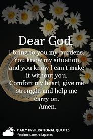 If god gave me strength, you'd be dead. Dear God I Bring To You My Burdens You Know My Situation And You Know I Can T Make It Withou Inspirational Quotes God Dear God Quotes Give Me Strength Quotes