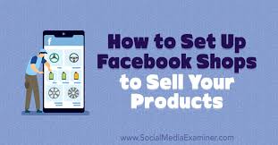 How To Set Up Facebook Shops To Sell Your Products In 2020 Facebook Shop Things To Sell Social Media Examiner