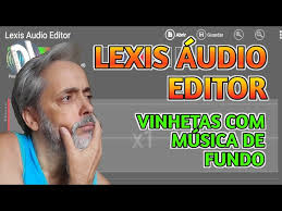 Como Fazer Vinhetas no Lexis Áudio Editor com músicas de fundo