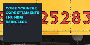Come si dice perito aziendale e corrispondente in lingue estere in inglese? Come Si Scrivono I Numeri In Inglese
