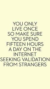 Exactly So You Ve Got 500 Fb Friends How Many Of Those People Would You Actually Cross The Street To Say Hi To Fak Funny Quotes Inspirational Quotes Quotes