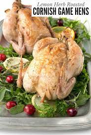 Place in refrigerator 3 hours or overnight. Lemon Herb Roasted Cornish Game Hens An Easy Elegant Main Dish