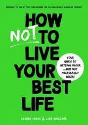 Thirteen things mentally strong people don't do by amy morin 2. How Not To Live Your Best Life Claire Isaac 9781925865837