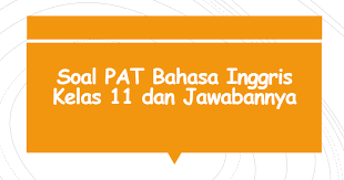 Kunci jawaban pr lks intan pariwara kelas 11 xi semester 1 20192020 pdf dalam tulisan ini akan saya. Soal Pat Bahasa Inggris Kelas 11 Dan Jawabannya Panduandapodik Id