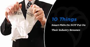 Many employers require applicants to submit a resume instead of, or in addition to, a traditional job application, whic. 10 Things Smart Phds Do Not Put On Industry Resumes