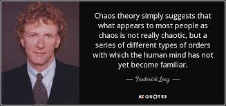The de moivre quote is cited in hacking, taming of chance, p.13. Frederick Lenz Quote Chaos Theory Simply Suggests That What Appears To Most People