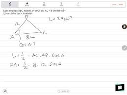 Luas Segitiga Abc Adalah 24 Cm2 Sisi Ac 8 Cm Dan Ab 12 Cm Nilai Cos A Adalah Youtube