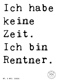 Scherzhafter ist ein bruder lustig (= ist immer vergnügt) die gesellschaft war lustig und unbeschwert Spruch Ich Habe Keine Zeit Ich Bin Rentner Spruche Zitat Zitate Lustig Weise Rentner Rent Zitate Zum Thema Leben Zitate Lustig Spruche Pensionierung