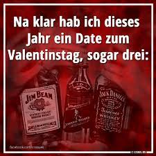 Na Klar Hab Ich Ein Date Zum Valentinstag Sogar Drei Jim Johnnie Und Jack Facebook Spruchbilder Lustige Witzige Spruche