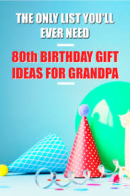 80th Birthday Presents For Him Stumped About What To Get Granddad Check Out This List Of Awesome 80th Birthday Gift Ideas For Gr Grandpa Birthday Gifts 80th Birthday Gifts 80 Birthday Gifts