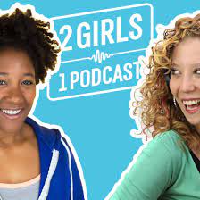 2 GIRLS 1 PODCAST - The Podglomerate