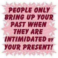 Yepp My Past Doesn T Matter Anymore Its Still Apart Of Who I Am But It Doesn T Define Me Jealous People Quotes People Quotes Jealousy Quotes