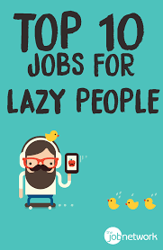 What Are The Best Jobs For Lazy People Thejobnetwork Good Paying Jobs Job Help Jobs Without A Degree
