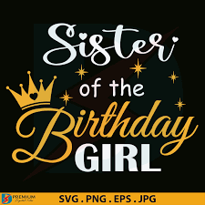 Download Sister Of The Birthday Girl Svg Premium Digital Files