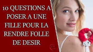 20 Questions A Poser A Une Fille Pour La Rendre Folle De Desir
