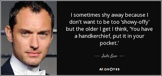 Уклоняться insurance firms tend to shy awayfrom advertising. Jude Law Quote I Sometimes Shy Away Because I Don T Want To Be