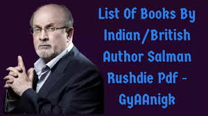 One of the most celebrated writers of our time, salman rushdie is the author of ten previous novels— grimus, midnight's children (for which he won the booker prize in 1981, the booker of bookers in 1993, and, in 2008, the best of the booker), shame, the satanic verses, haroun and the sea of stories, the moor's last sigh, the ground beneath her feet, fury, shalimar the clown, and the. List Of Books By Indian British Author Salman Rushdie Pdf Gyaanigk