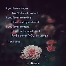 Here are some flower quotes to help when one encounters a situation where. If You Love A Flower Quotes Writings By Manisha Pani Yourquote