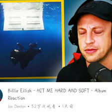 中英双语机翻Jon Denton【Reaction Billie Eilish】碧梨《Hit Me Hard &  Soft》专辑反应合集5_哔哩哔哩_bilibili