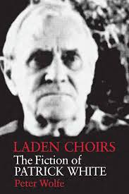 Laden Choirs: The Fiction of Patrick White