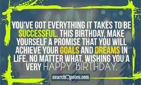 Achieve Your Goals And Dreams Happy Birthday Happy Birthday Quotes Happy Birthday Pictures Birthday Quotes