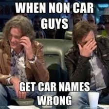 When Non Car Guys Get Car Names Wrong Gearhead Meme Car Jokes Car Guys Truck Memes