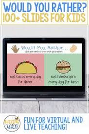 Save them in your favorites, print them out and keep them in. Get Your Kids Talking And Have A Little Fun These Would You Rather Slides More Than 100 Differen Digital Learning Classroom Distance Learning Digital Learning