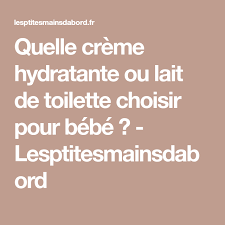 Quelle Creme Hydratante Ou Lait De Toilette Choisir Pour Bebe Lesptitesmainsdabord Creme Hydratante Lait De Toilette Hydratation