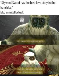 Skyward Sword Has The Best Love Story In The Franchise Me An Intellectual Ifunny Legend Of Zelda Memes Best Love Stories Zelda Memes