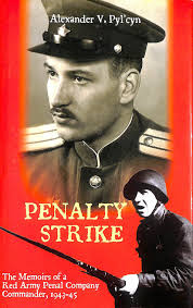 Penalty Strike: The Memoirs of a Red Army Penal Company Commander, 1943-45:  v. 1 (Soviet Memories of War S.)