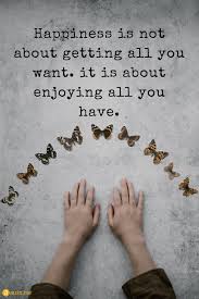 Tapi, secara umum, kata up di seputar pertama : Happiness Is Not About Getting All You Want It Is About Enjoying All You Have Butterfly Hands Kid White Wall Life Quotes New Quotes Words Quotes